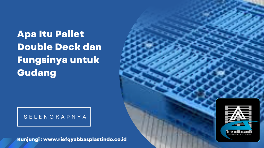 Apa Itu Pallet Double Deck dan Fungsinya untuk Gudang