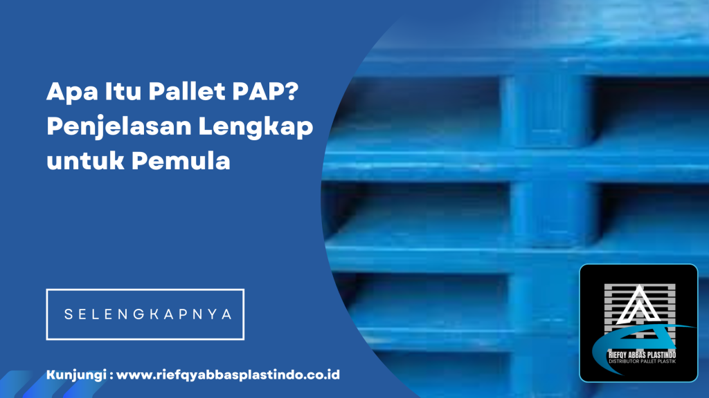 Apa Itu Pallet PAP_ Penjelasan Lengkap untuk Pemula