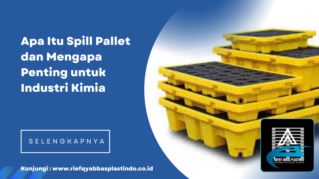 Apa Itu Spill Pallet dan Mengapa Penting untuk Industri Kimia
