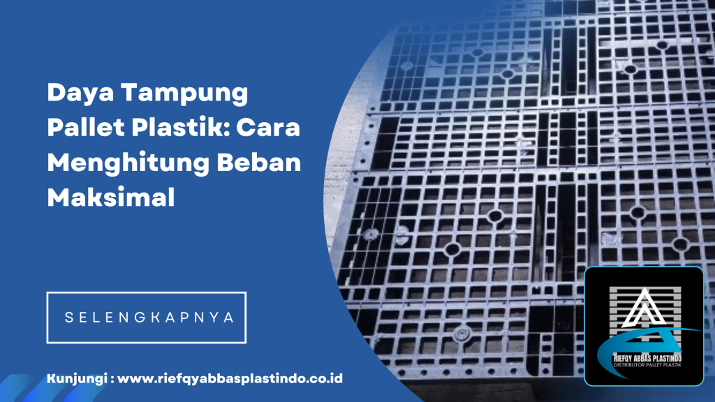 Daya Tampung Pallet Plastik_ Cara Menghitung Beban Maksimal