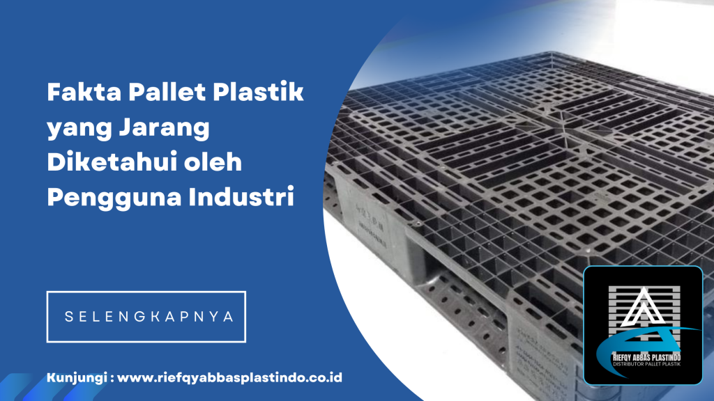 Fakta Pallet Plastik yang Jarang Diketahui oleh Pengguna Industri