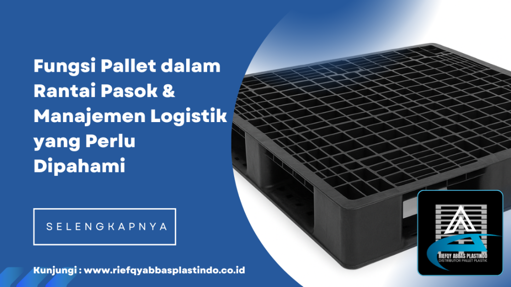 Fungsi Pallet dalam Rantai Pasok & Manajemen Logistik yang Perlu Dipahami