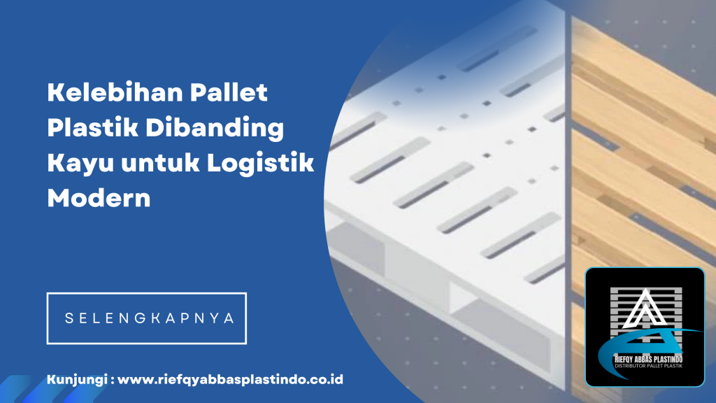 Kelebihan Pallet Plastik Dibanding Kayu untuk Logistik Modern