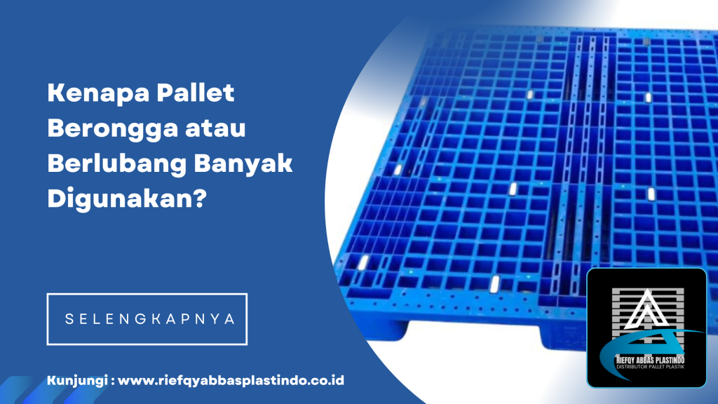Kenapa Pallet Berongga atau Berlubang Banyak Digunakan