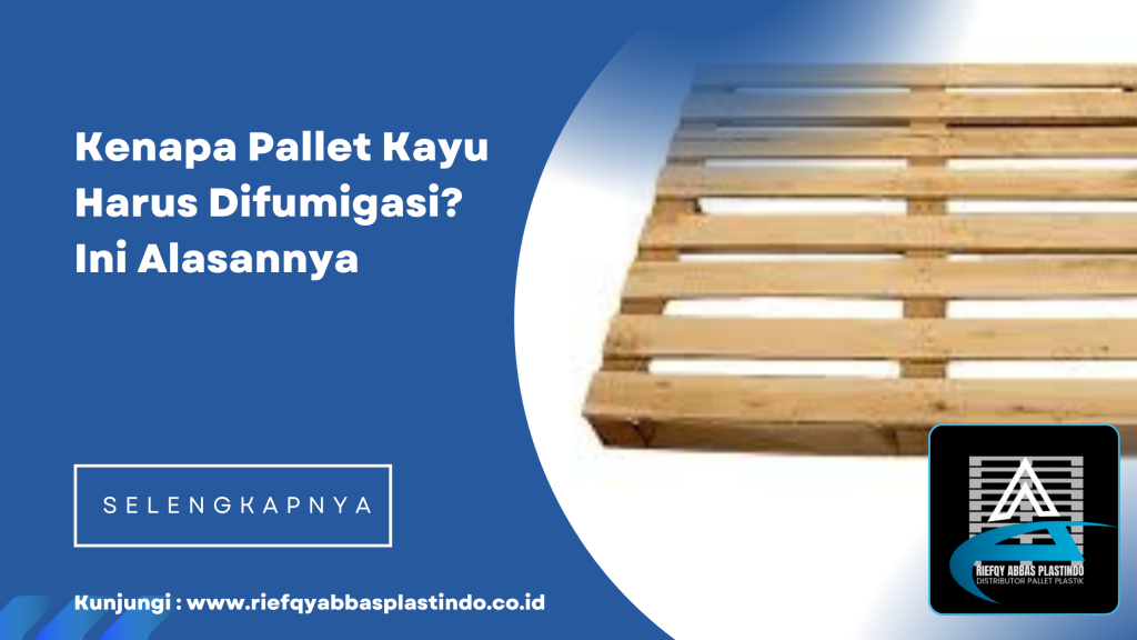Kenapa Pallet Kayu Harus Difumigasi_ Ini Alasannya