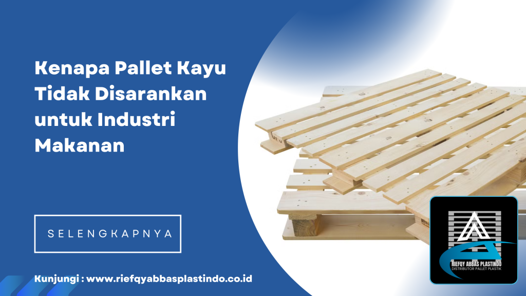 Kenapa Pallet Kayu Tidak Disarankan untuk Industri Makanan
