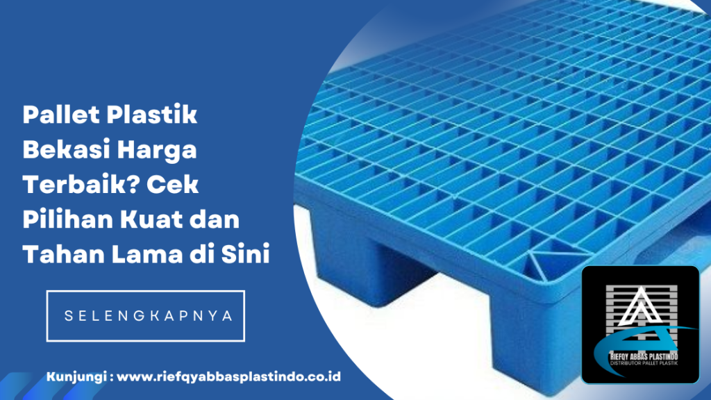 Pallet Plastik Bekasi Harga Terbaik Cek Pilihan Kuat dan Tahan Lama di Sini