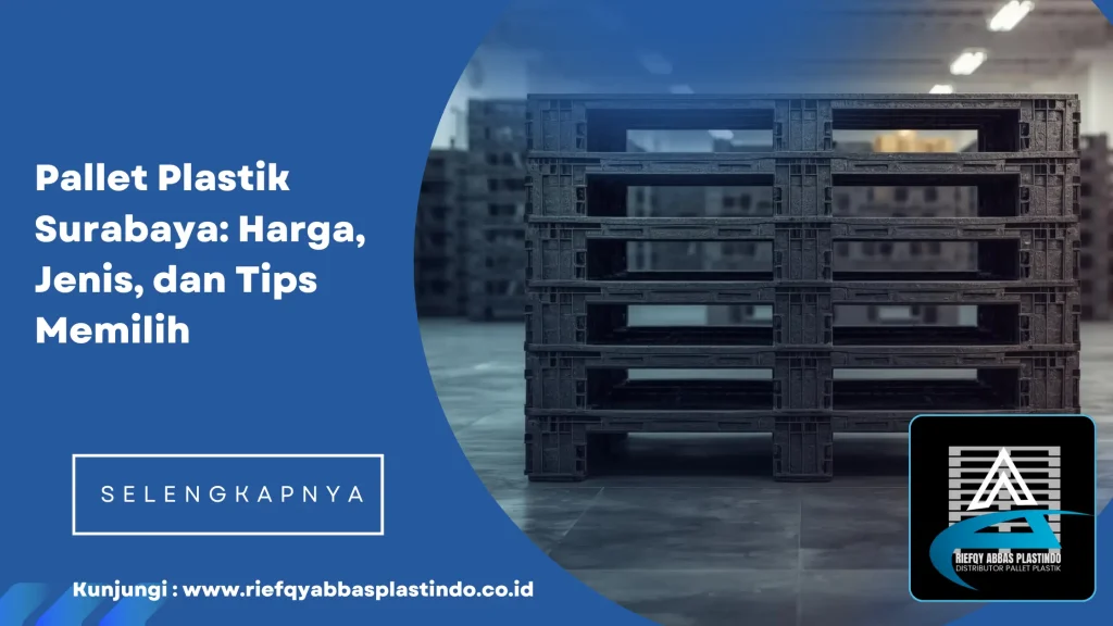 Pallet Plastik Surabaya Harga, Jenis, dan Tips Memilih
