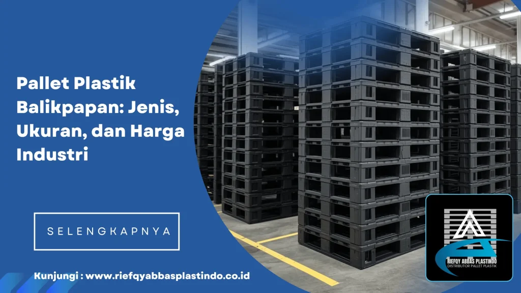 Pallet Plastik Terbaik di Balikpapan untuk Kebutuhan Industri