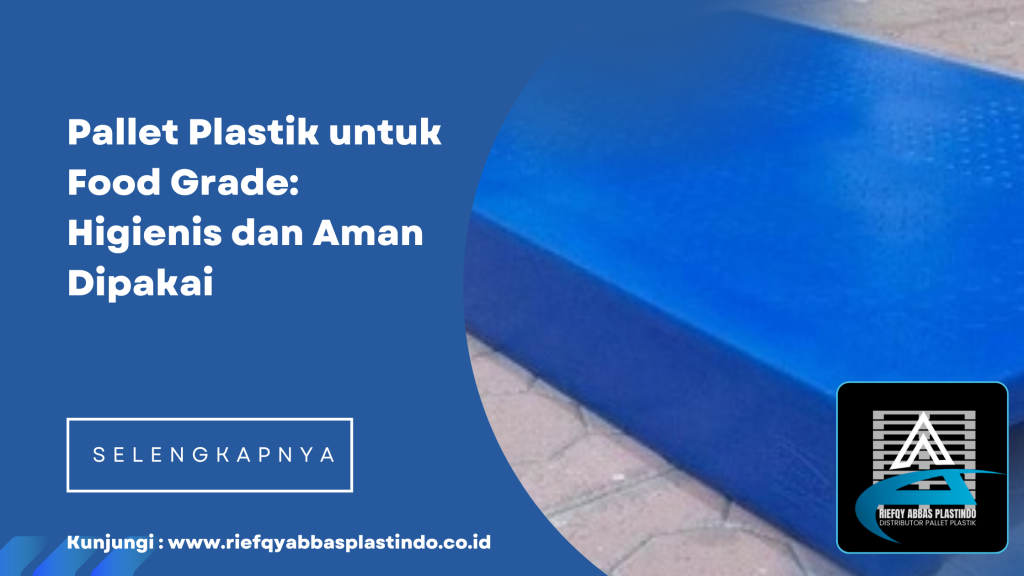 Pallet Plastik untuk Food Grade_ Higienis dan Aman Dipakai