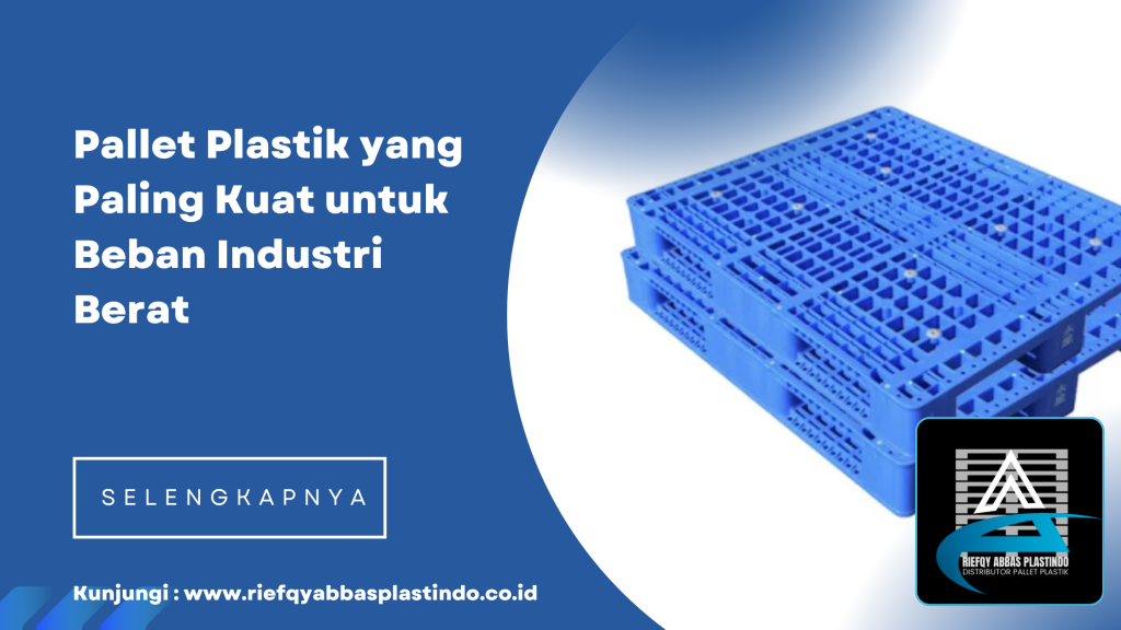 Pallet Plastik yang Paling Kuat untuk Beban Industri Berat