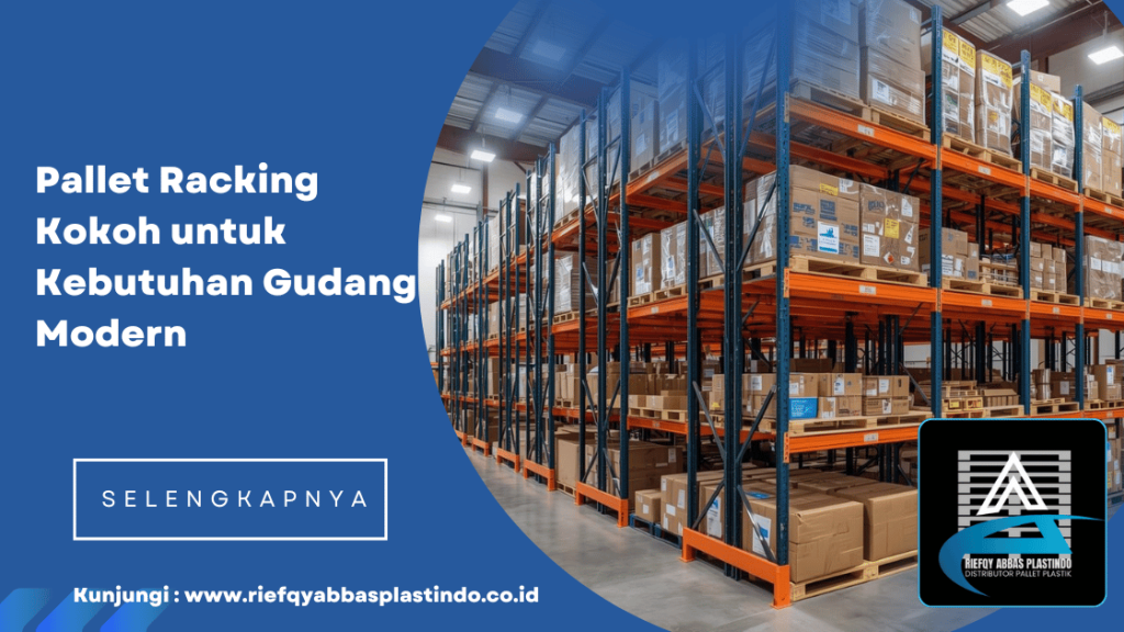 Pallet Racking Kokoh untuk Kebutuhan Gudang Modern