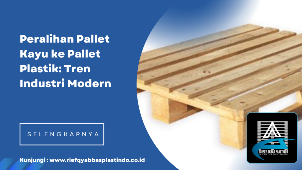 Peralihan Pallet Kayu ke Pallet Plastik_ Tren Industri Modern