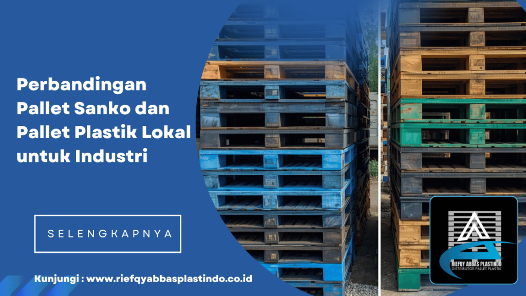 Perbandingan Pallet Sanko dan Pallet Plastik Lokal untuk Industri