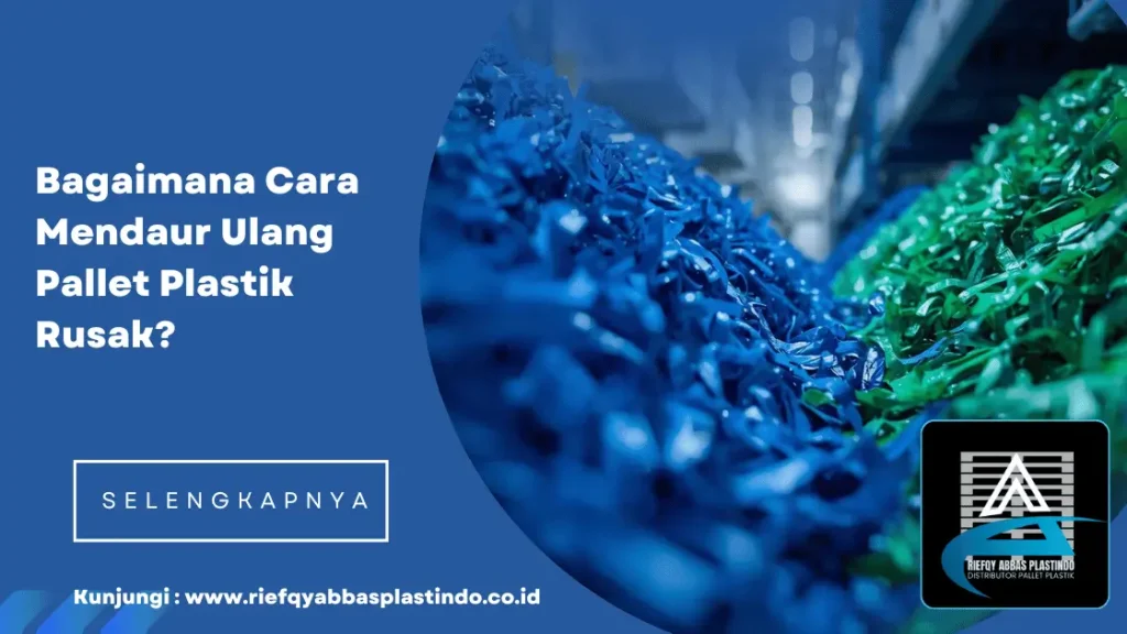 Bagaimana Cara Mendaur Ulang Pallet Plastik Rusak