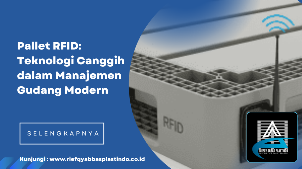 Pallet RFID: Teknologi Canggih dalam Manajemen Gudang Modern