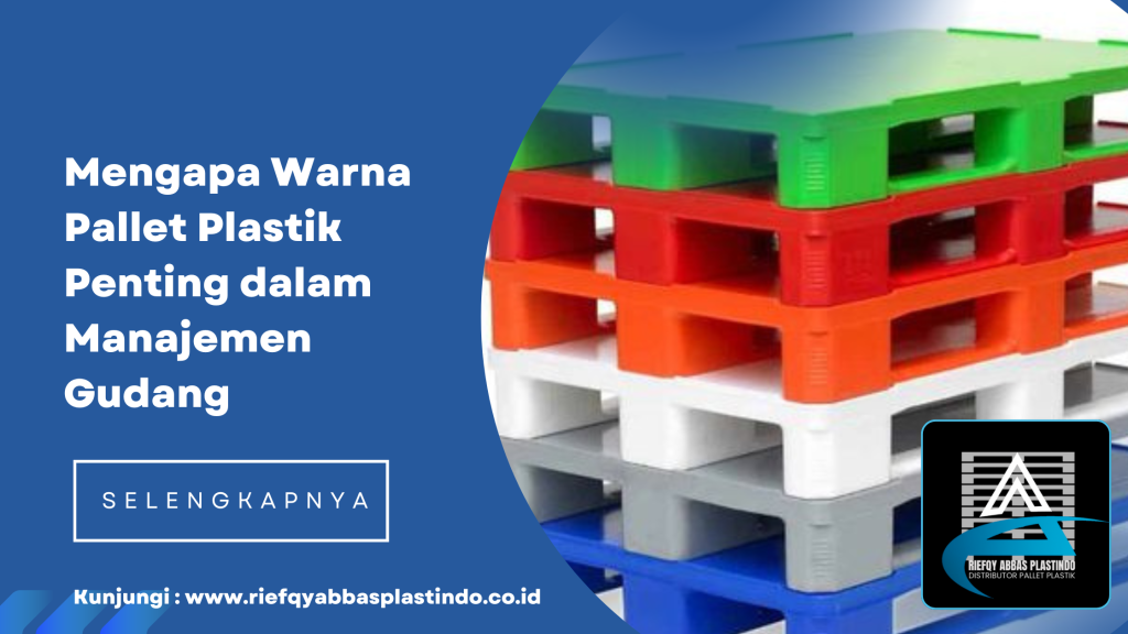 Mengapa Warna Pallet Plastik Penting dalam Manajemen Gudang