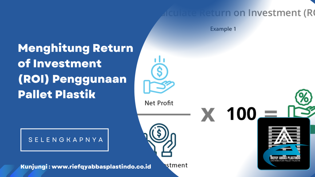 Menghitung Return of Investment (ROI) Penggunaan Pallet Plastik