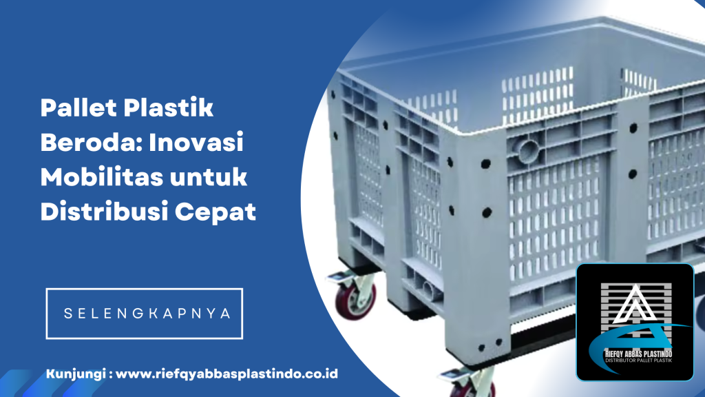 Pallet Plastik Beroda: Inovasi Mobilitas untuk Distribusi Cepat