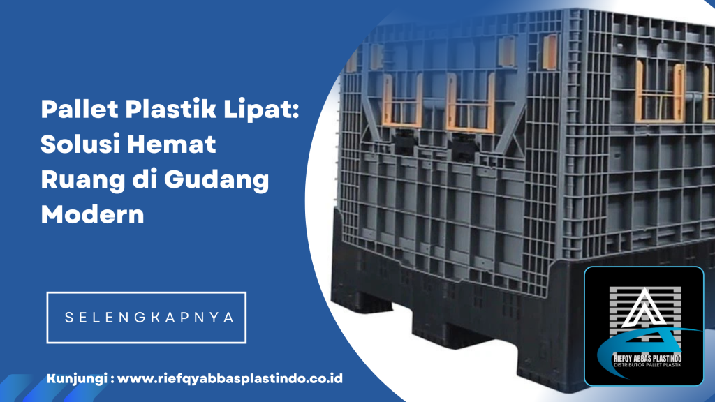 Pallet Plastik Lipat: Solusi Hemat Ruang di Gudang Modern