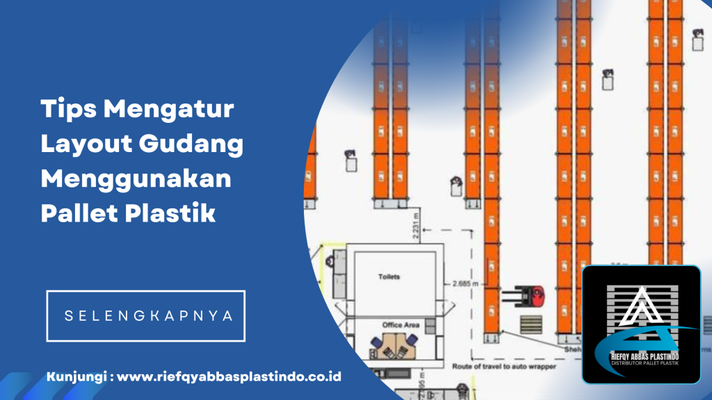 Tips Mengatur Layout Gudang Menggunakan Pallet Plastik