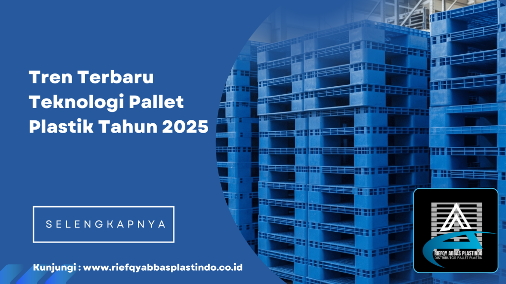 Tren Terbaru Teknologi Pallet Plastik Tahun 2025