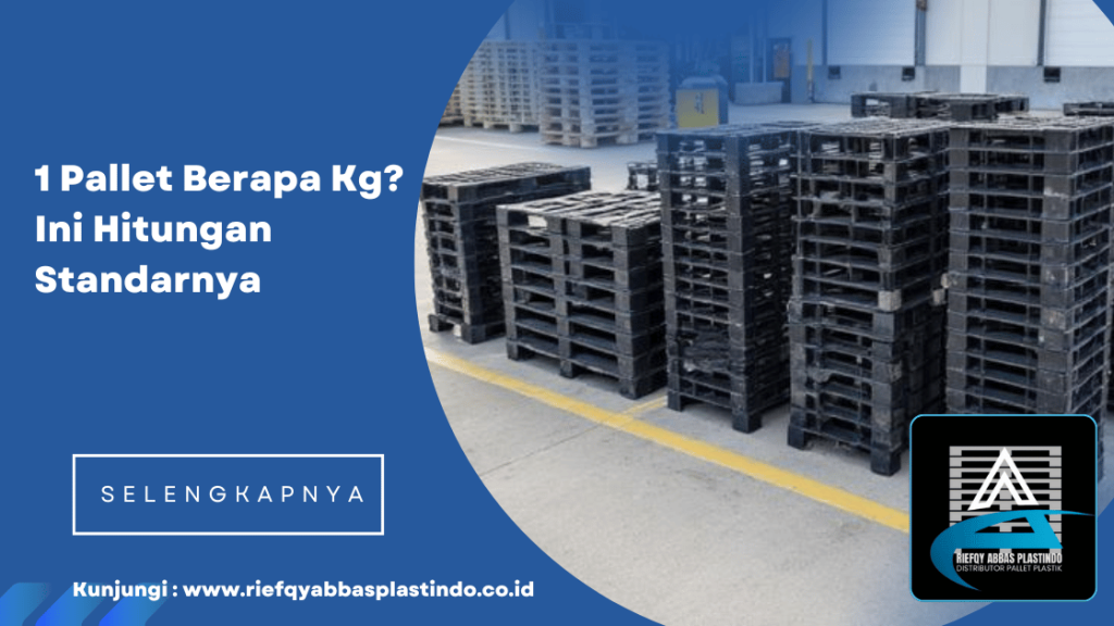 1 Pallet Berapa Kg? Ini Hitungan Standarnya