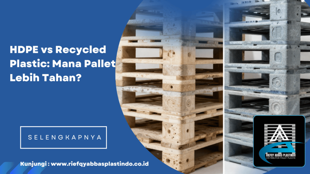 HDPE vs Recycled Plastic: Mana Pallet Lebih Tahan?