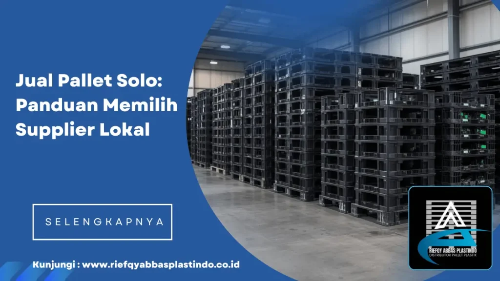 Jual Pallet Solo: Panduan Memilih Supplier Lokal