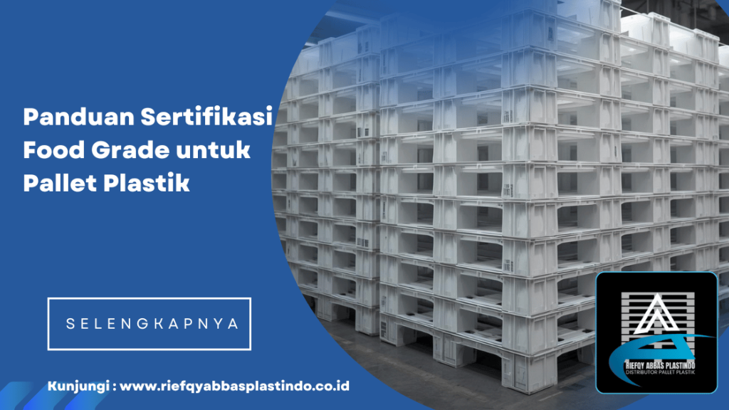 Panduan Sertifikasi Food Grade untuk Pallet Plastik
