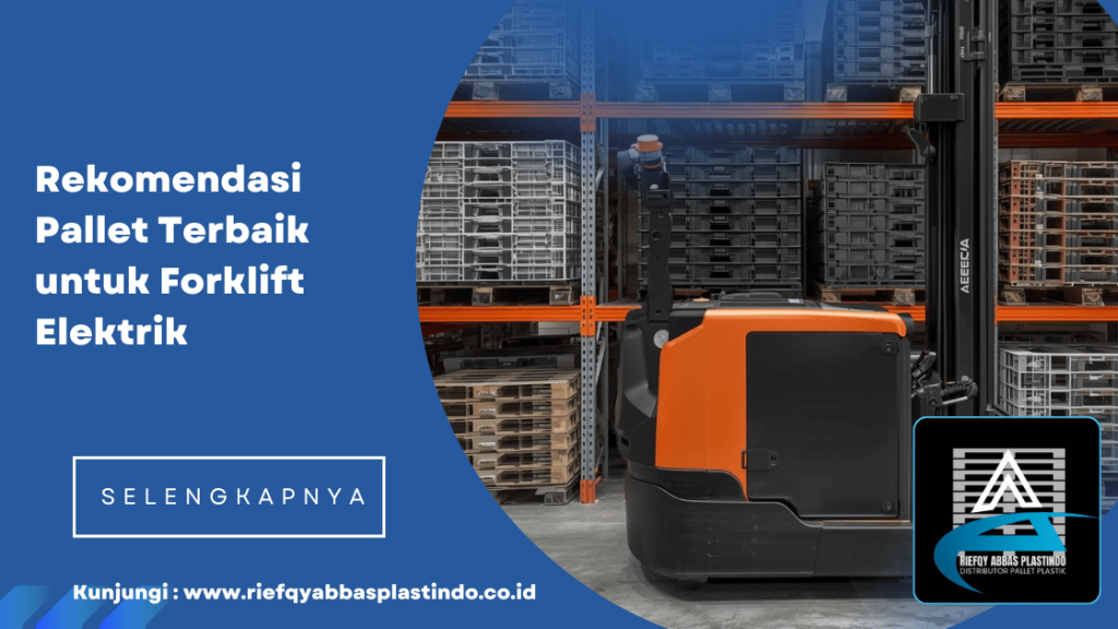 Rekomendasi Pallet Terbaik untuk Forklift Elektrik