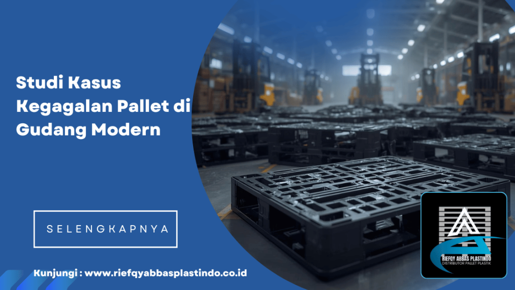 Studi Kasus Kegagalan Pallet di Gudang Modern